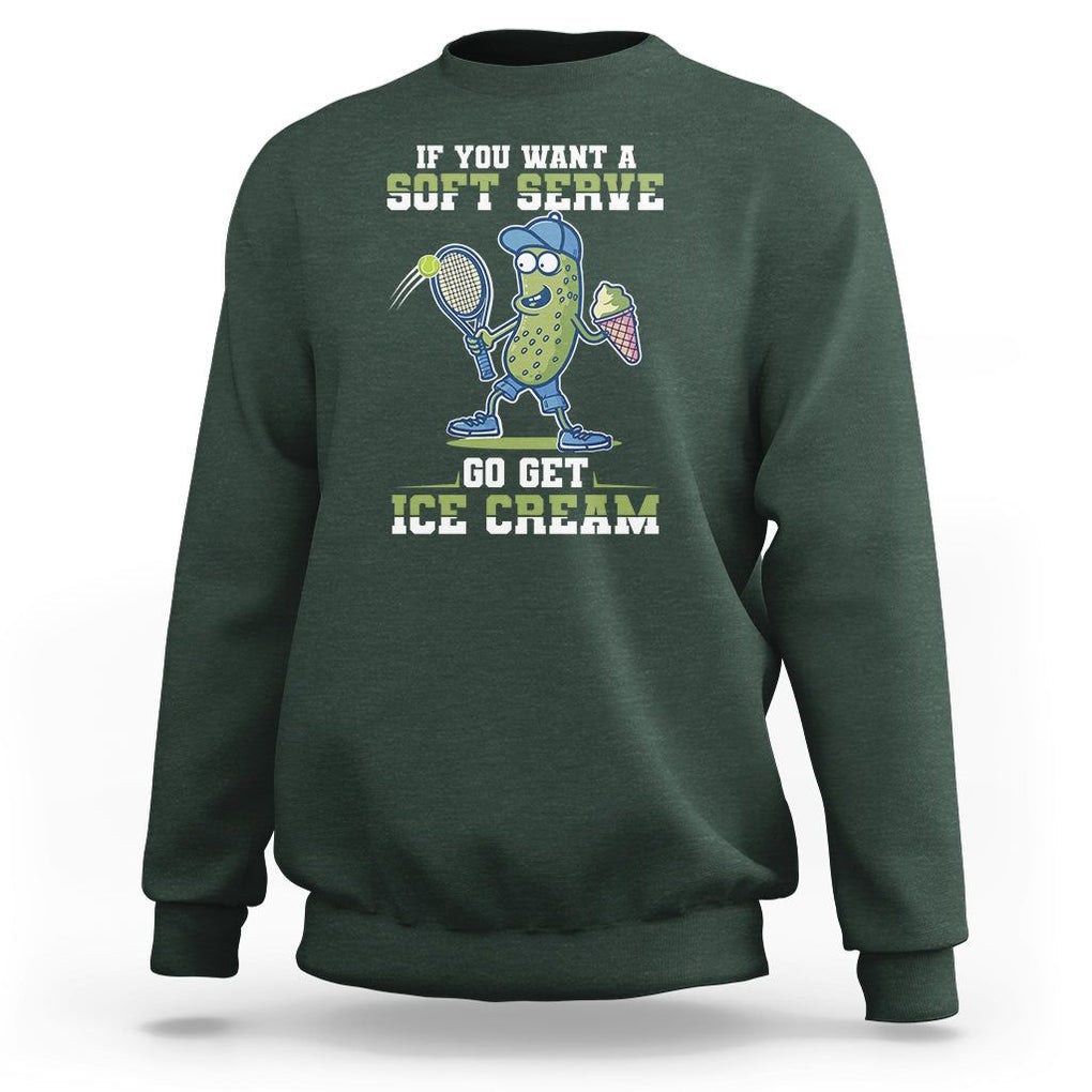 Funny Pickeball Sweatshirt If You Want A Soft Serve Go Get Ice Cream Paddle TS11 Dark Forest Green Print Your Wear