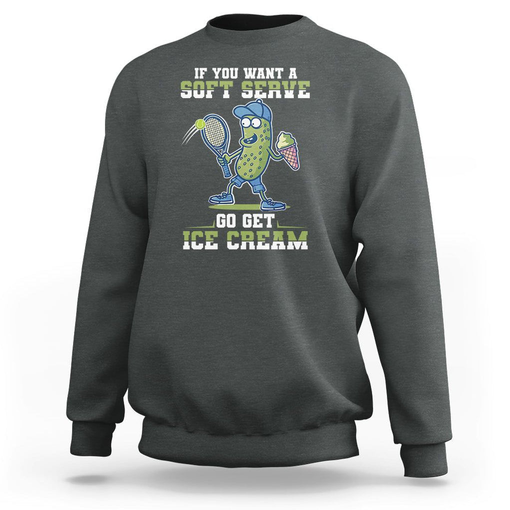 Funny Pickeball Sweatshirt If You Want A Soft Serve Go Get Ice Cream Paddle TS11 Dark Heather Print Your Wear