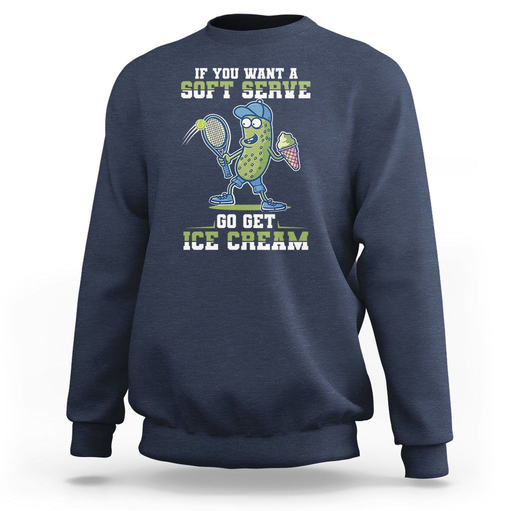 Funny Pickeball Sweatshirt If You Want A Soft Serve Go Get Ice Cream Paddle TS11 Navy Print Your Wear