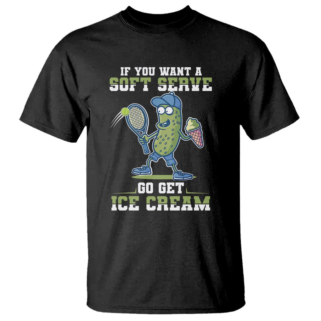 Funny Pickeball T Shirt If You Want A Soft Serve Go Get Ice Cream Paddle TS11 Black Print Your Wear