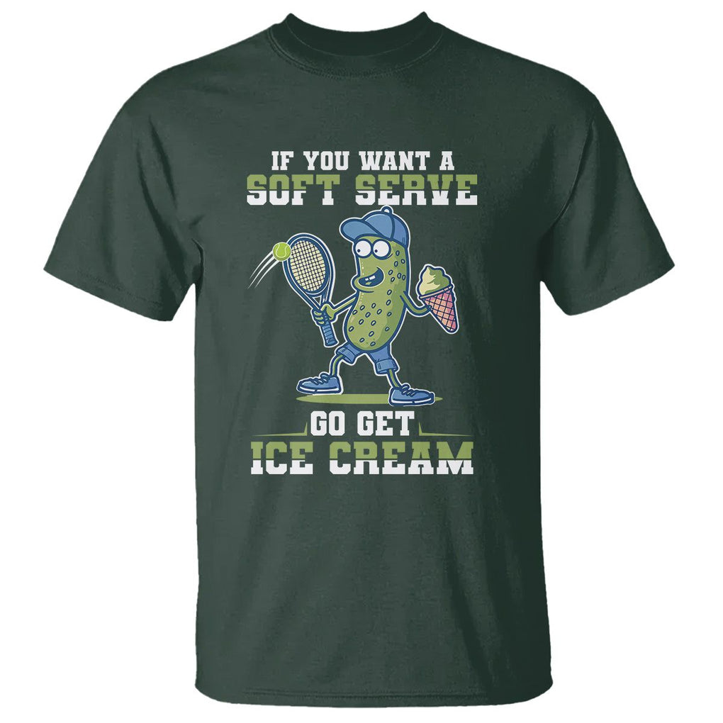 Funny Pickeball T Shirt If You Want A Soft Serve Go Get Ice Cream Paddle TS11 Dark Forest Green Print Your Wear