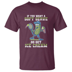 Funny Pickeball T Shirt If You Want A Soft Serve Go Get Ice Cream Paddle TS11 Maroon Print Your Wear