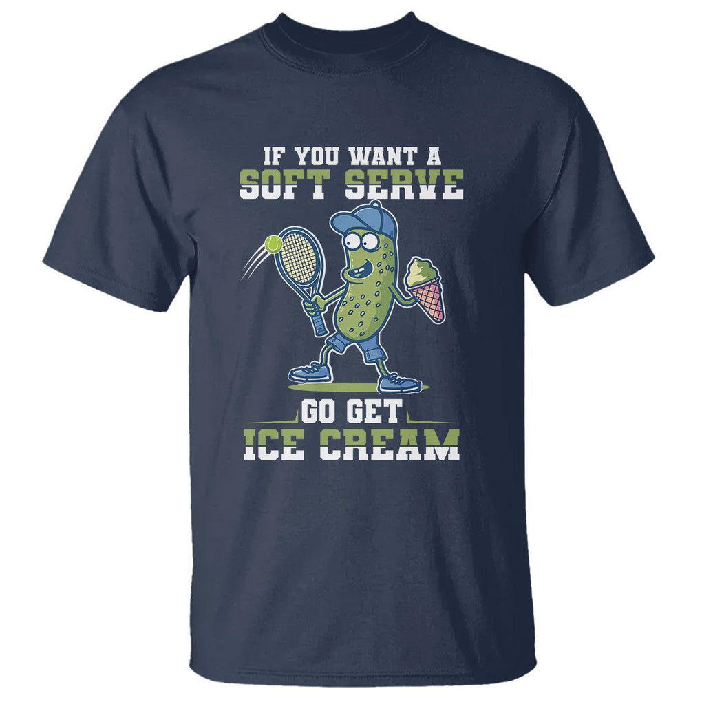 Funny Pickeball T Shirt If You Want A Soft Serve Go Get Ice Cream Paddle TS11 Navy Print Your Wear