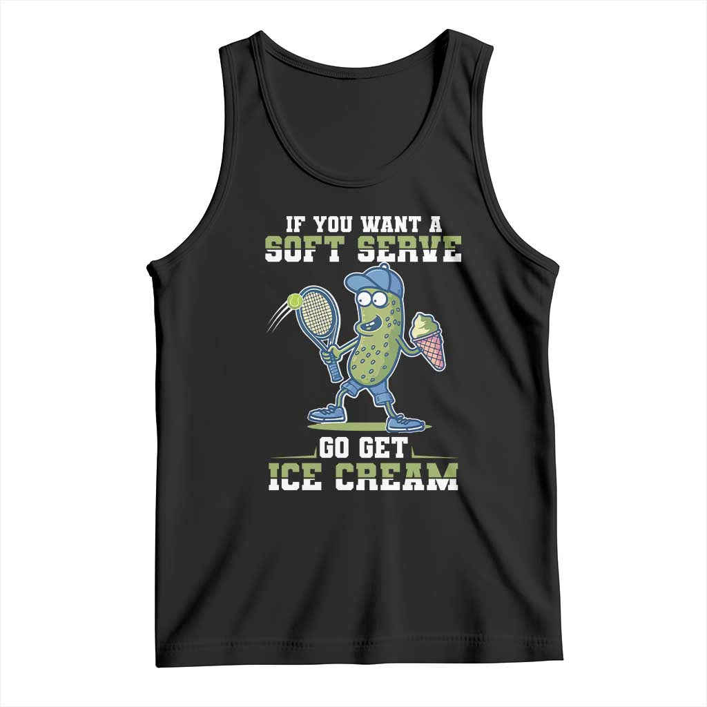 Funny Pickeball Tank Top If You Want A Soft Serve Go Get Ice Cream Paddle TS11 Black Print Your Wear