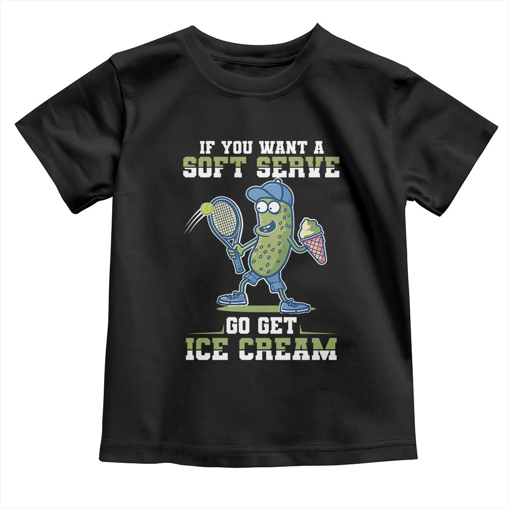 Funny Pickeball Toddler T Shirt If You Want A Soft Serve Go Get Ice Cream Paddle TS11 Black Print Your Wear