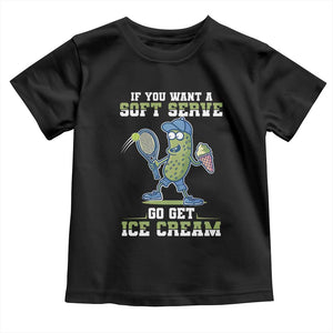 Funny Pickeball Toddler T Shirt If You Want A Soft Serve Go Get Ice Cream Paddle TS11 Black Print Your Wear
