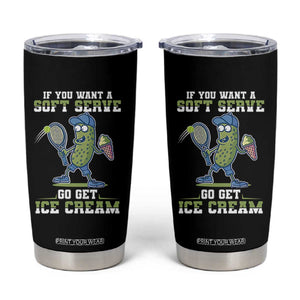 Funny Pickeball Tumbler Cup If You Want A Soft Serve Go Get Ice Cream Paddle TS11 Black Print Your Wear