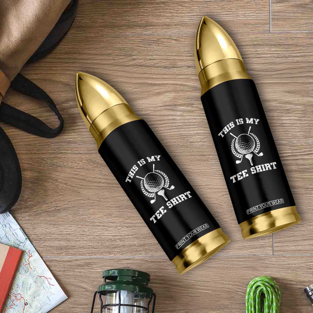 Golf Lover Bullet Tumbler This Is My Tee Shirt Golfing Player TS11 Print Your Wear
