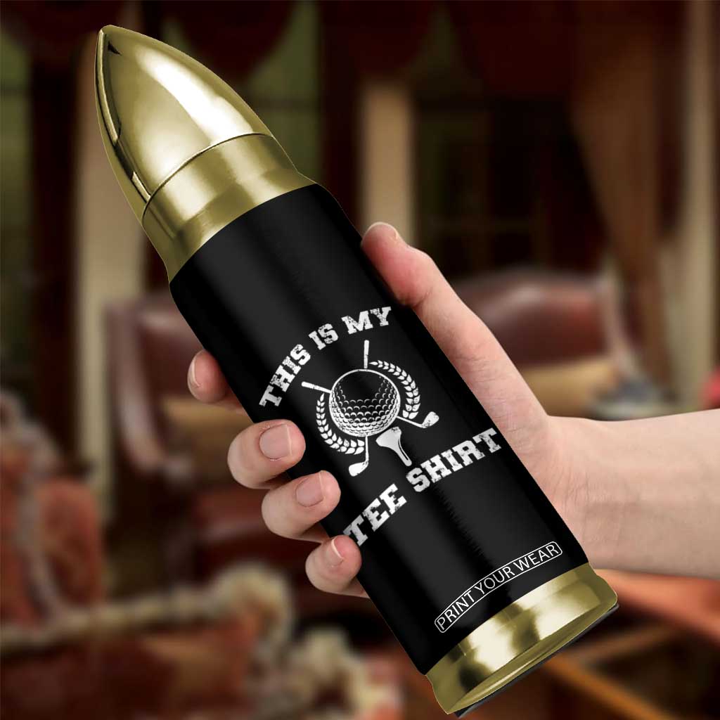 Golf Lover Bullet Tumbler This Is My Tee Shirt Golfing Player TS11 Print Your Wear