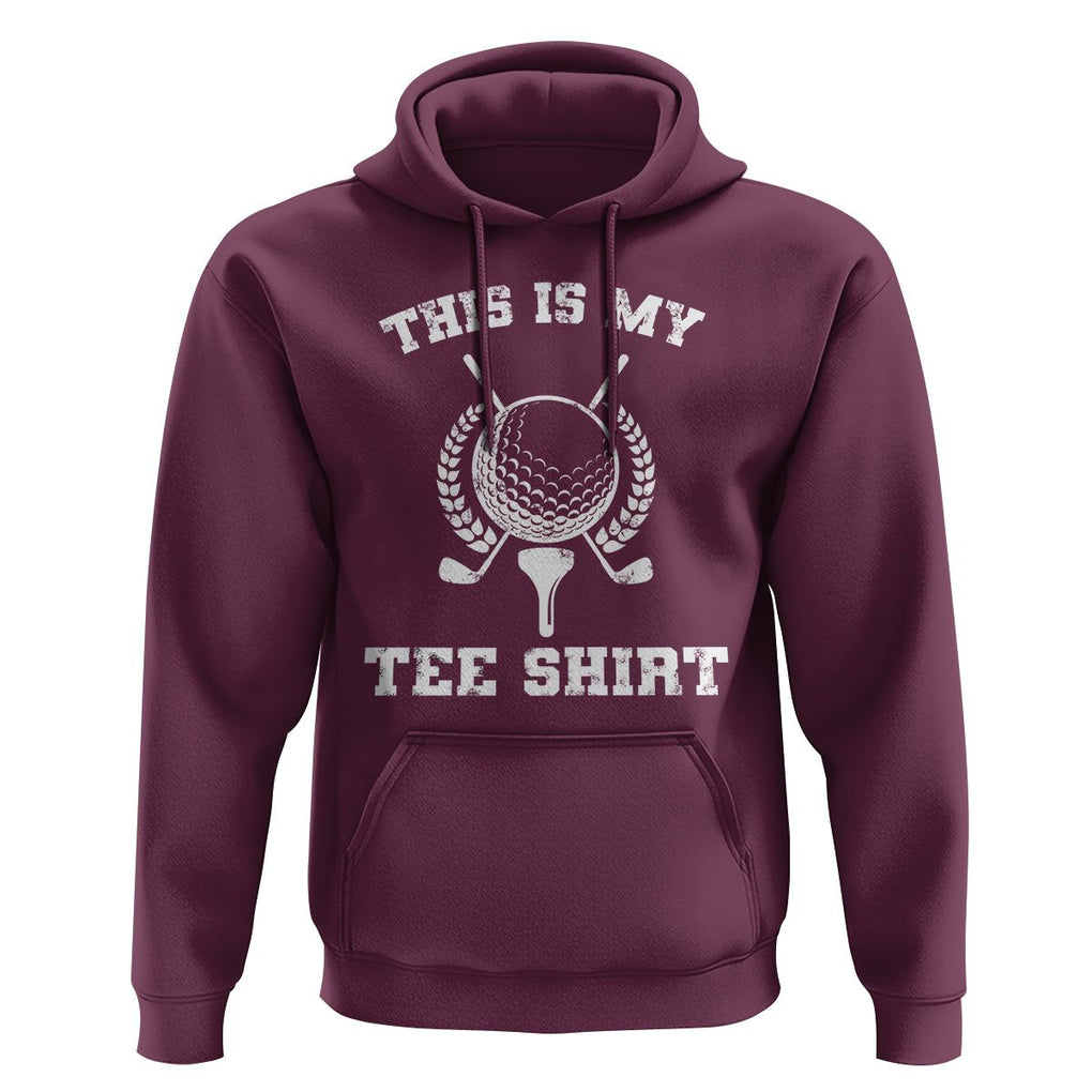 Golf Lover Hoodie This Is My Tee Shirt Golfing Player TS11 Maroon Print Your Wear