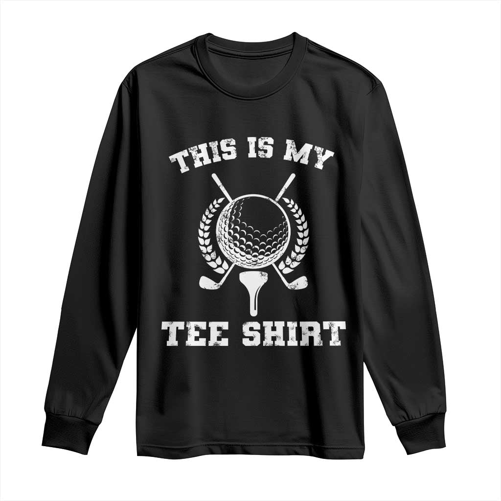 Golf Lover Long Sleeve Shirt This Is My Tee Shirt Golfing Player TS11 Black Print Your Wear