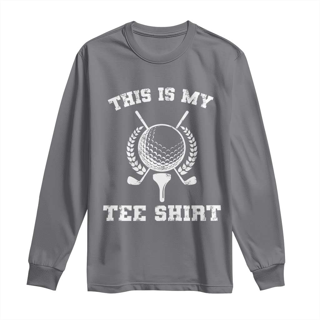Golf Lover Long Sleeve Shirt This Is My Tee Shirt Golfing Player TS11 Charcoal Print Your Wear