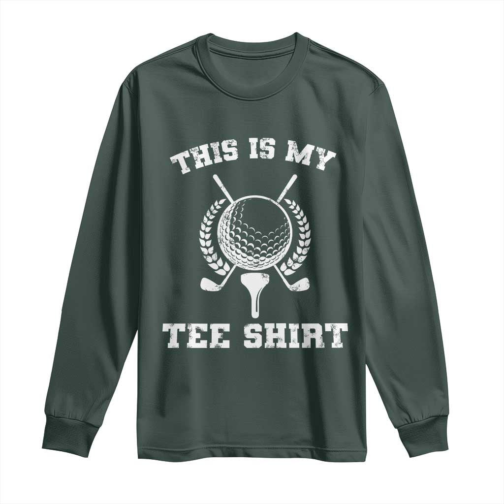 Golf Lover Long Sleeve Shirt This Is My Tee Shirt Golfing Player TS11 Dark Forest Green Print Your Wear