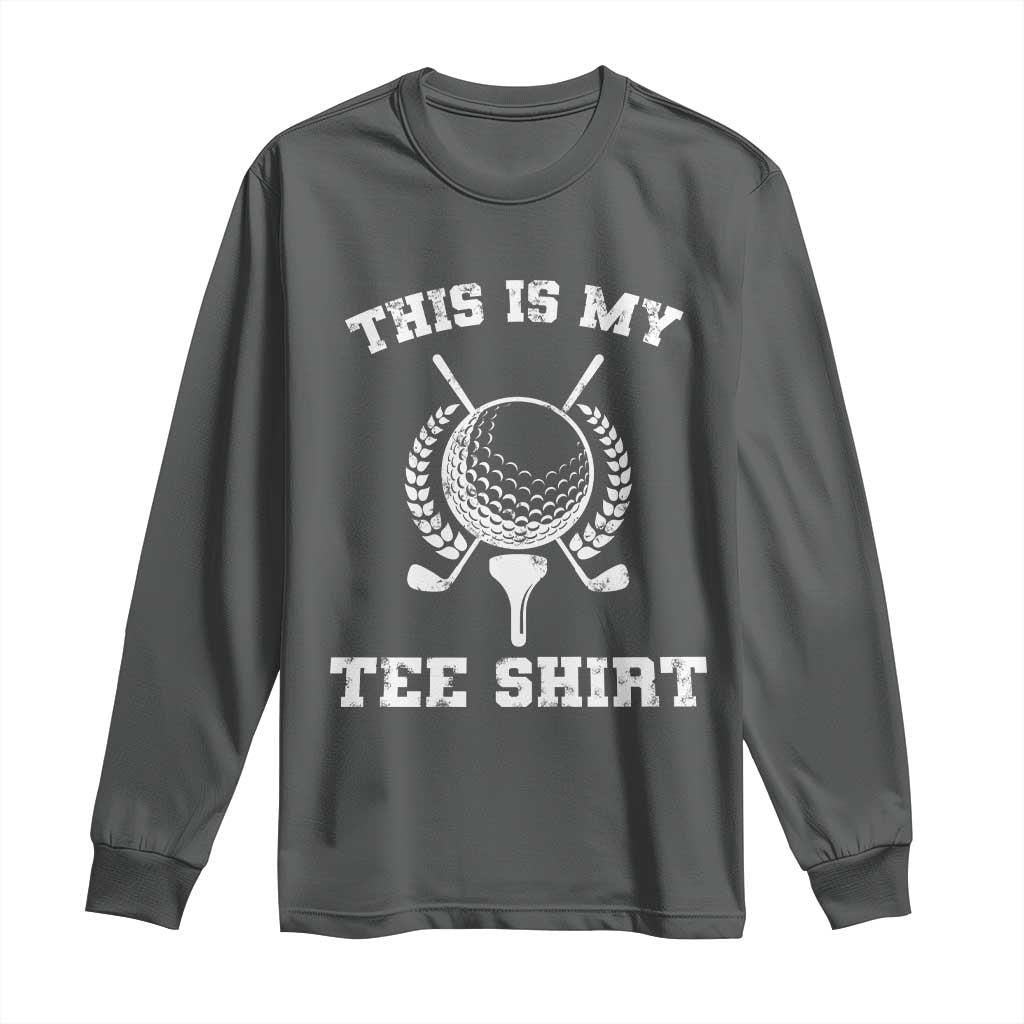 Golf Lover Long Sleeve Shirt This Is My Tee Shirt Golfing Player TS11 Dark Heather Print Your Wear