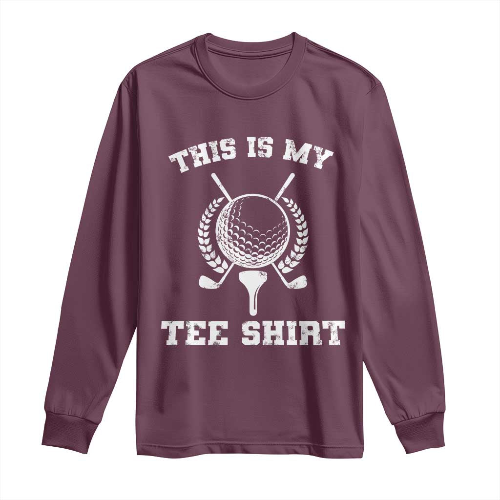 Golf Lover Long Sleeve Shirt This Is My Tee Shirt Golfing Player TS11 Maroon Print Your Wear
