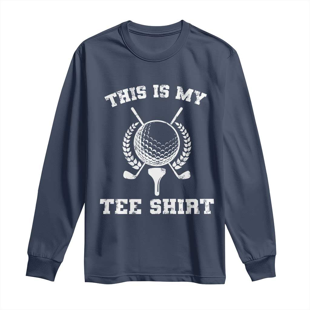 Golf Lover Long Sleeve Shirt This Is My Tee Shirt Golfing Player TS11 Navy Print Your Wear