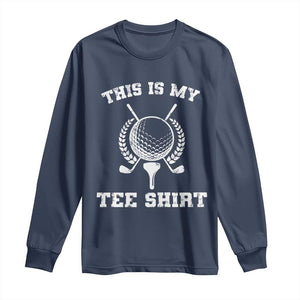 Golf Lover Long Sleeve Shirt This Is My Tee Shirt Golfing Player TS11 Navy Print Your Wear