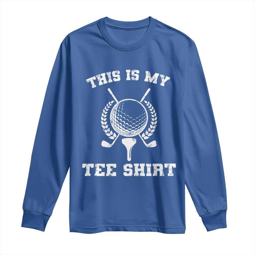 Golf Lover Long Sleeve Shirt This Is My Tee Shirt Golfing Player TS11 Royal Blue Print Your Wear