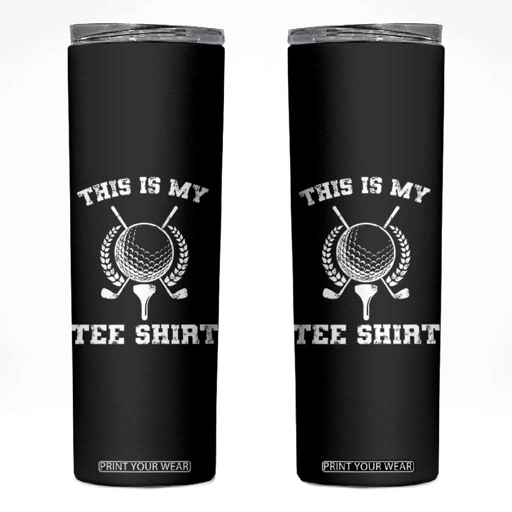 Golf Lover Skinny Tumbler This Is My Tee Shirt Golfing Player TS11 Black Print Your Wear