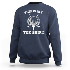 Golf Lover Sweatshirt This Is My Tee Shirt Golfing Player TS11 Navy Print Your Wear