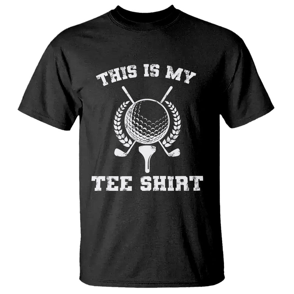 Golf Lover T Shirt This Is My Tee Shirt Golfing Player TS11 Black Print Your Wear