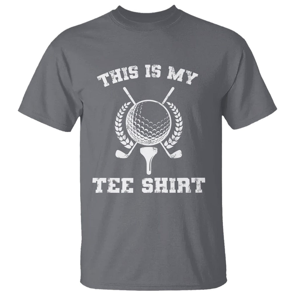 Golf Lover T Shirt This Is My Tee Shirt Golfing Player TS11 Charcoal Print Your Wear
