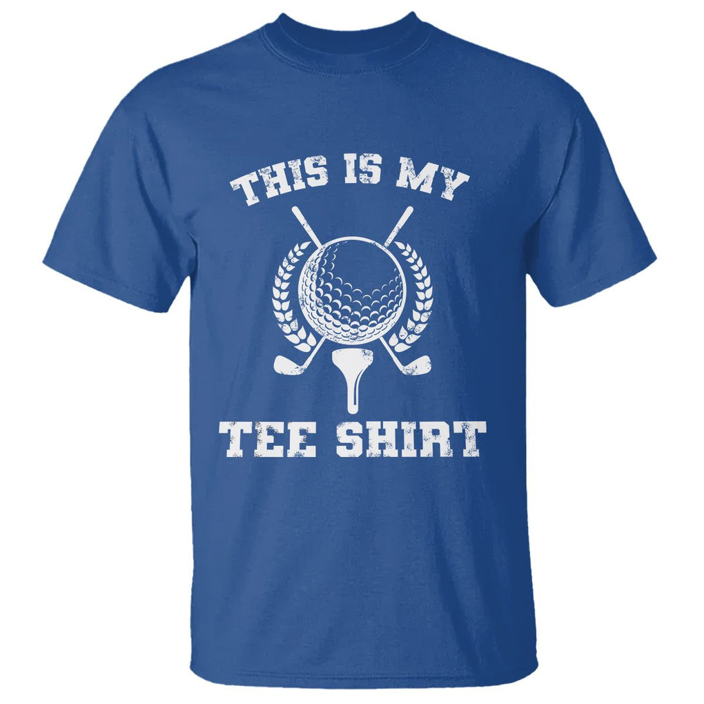 Golf Lover T Shirt This Is My Tee Shirt Golfing Player TS11 Royal Blue Print Your Wear