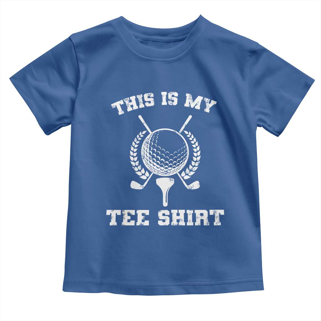 Golf Lover Toddler T Shirt This Is My Tee Shirt Golfing Player TS11 Royal Blue Print Your Wear