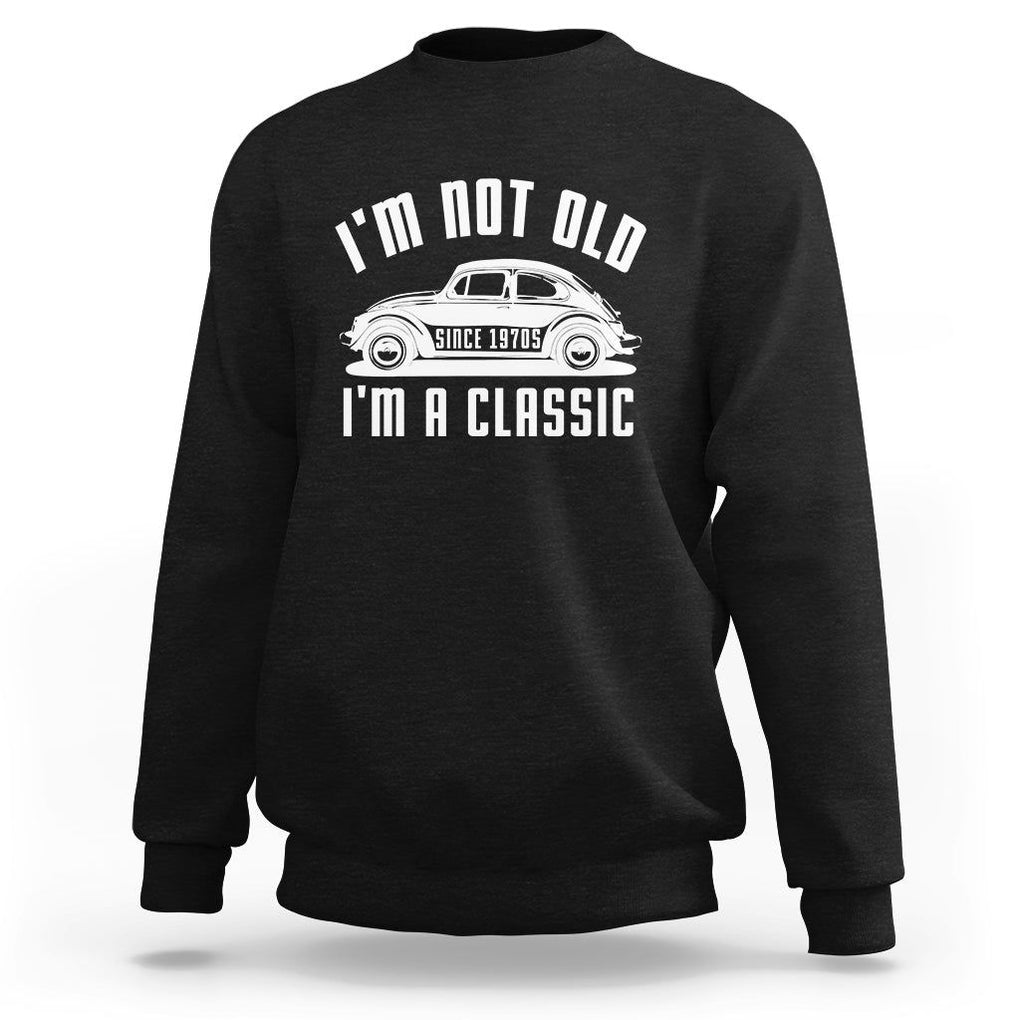 Vintage Car Sweatshirt I'm Not Old I'm Classic Fathers' s Day TS11 Black Print Your Wear