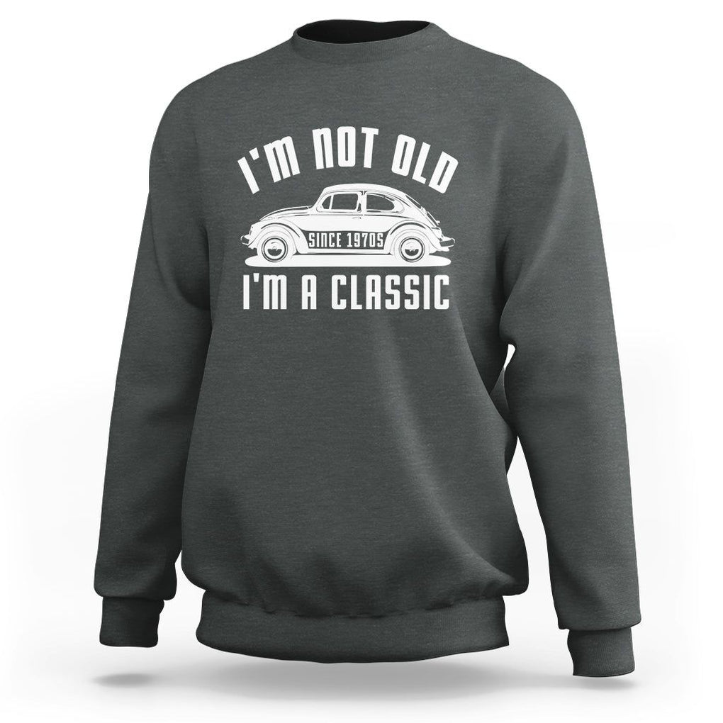 Vintage Car Sweatshirt I'm Not Old I'm Classic Fathers' s Day TS11 Dark Heather Print Your Wear