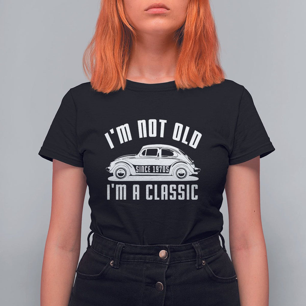 Vintage Car T Shirt For Women I'm Not Old I'm Classic Fathers' s Day TS11 Black Print Your Wear