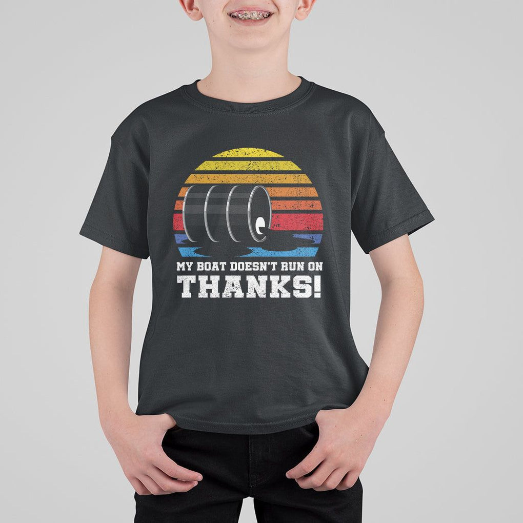 Funny Watercraft T Shirt For Kid My Boat Doesn't Run On Thanks Expensive Gas Joke TS11 Black Print Your Wear