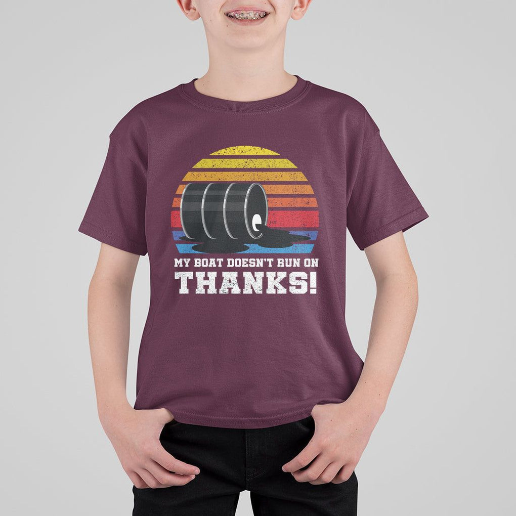 Funny Watercraft T Shirt For Kid My Boat Doesn't Run On Thanks Expensive Gas Joke TS11 Maroon Print Your Wear