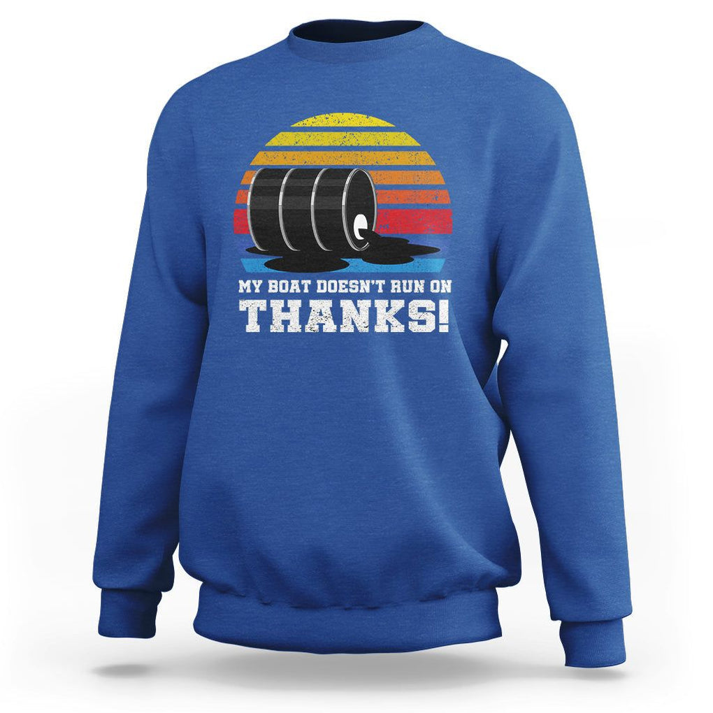 Funny Watercraft Sweatshirt My Boat Doesn't Run On Thanks Expensive Gas Joke TS11 Royal Blue Print Your Wear