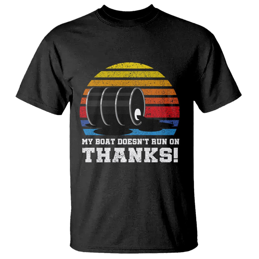 Funny Watercraft T Shirt My Boat Doesn't Run On Thanks Expensive Gas Joke TS11 Black Print Your Wear