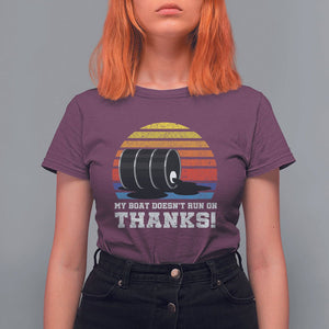 Funny Watercraft T Shirt For Women My Boat Doesn't Run On Thanks Expensive Gas Joke TS11 Maroon Print Your Wear