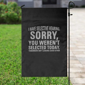 Funny I Have Selective Hearing Sorry You Werent Selected Today Garden Flag TS11 Print Your Wear