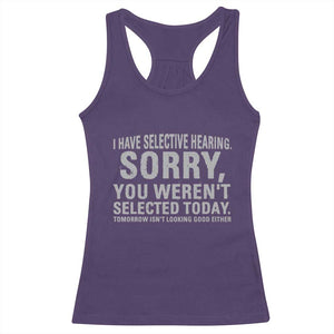 Funny I Have Selective Hearing Sorry You Werent Selected Today Racerback Tank Top TS11 Purple Print Your Wear