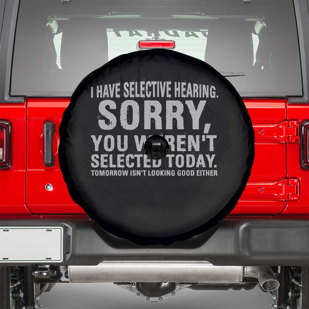 Funny I Have Selective Hearing Sorry You Werent Selected Today Spare Tire Cover TS11 Black Print Your Wear