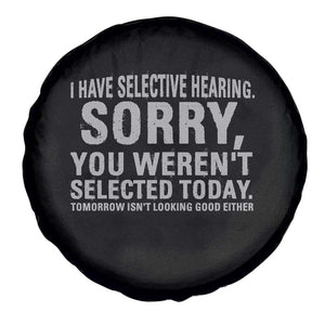 Funny I Have Selective Hearing Sorry You Werent Selected Today Spare Tire Cover TS11 Print Your Wear
