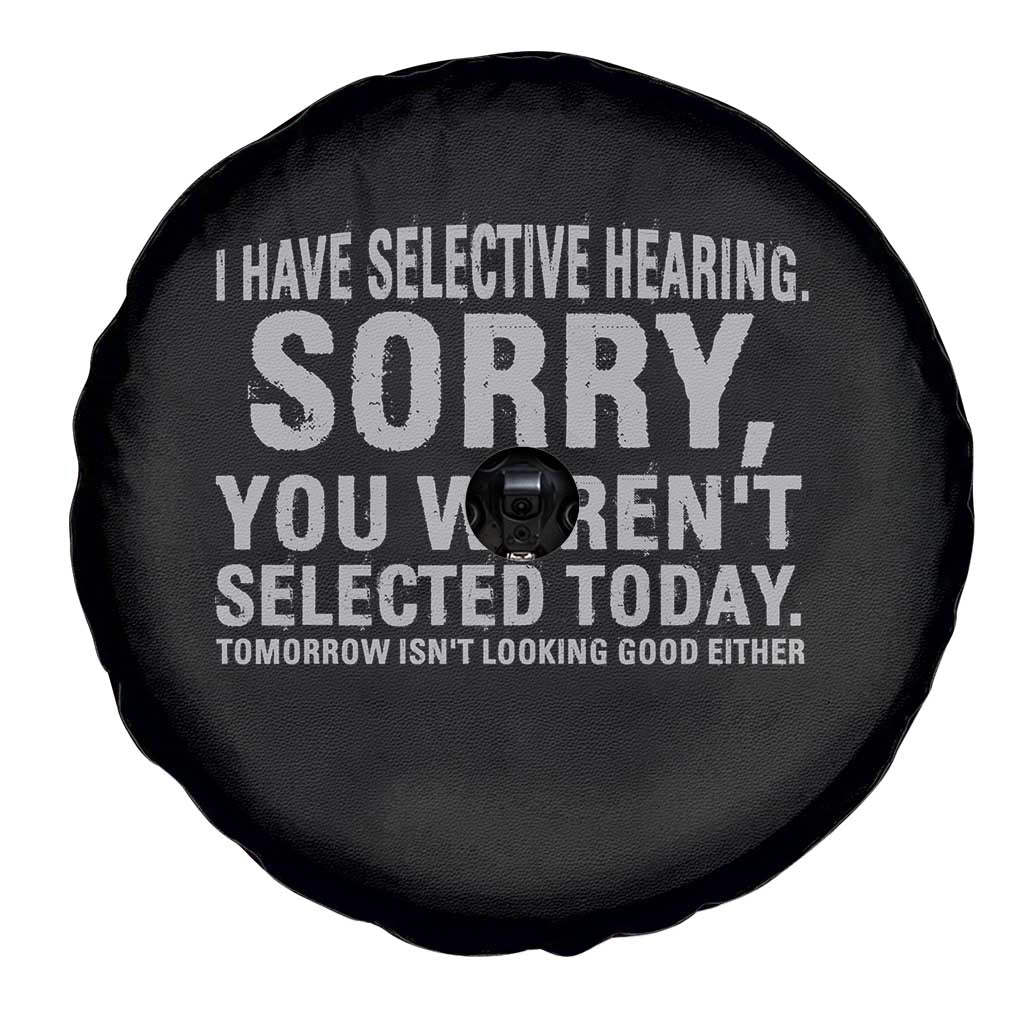 Funny I Have Selective Hearing Sorry You Werent Selected Today Spare Tire Cover TS11 Print Your Wear
