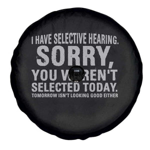 Funny I Have Selective Hearing Sorry You Werent Selected Today Spare Tire Cover TS11 Print Your Wear