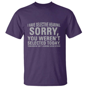 Funny I Have Selective Hearing Sorry You Werent Selected Today T Shirt TS11 Purple Print Your Wear