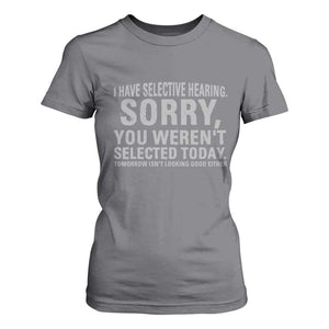 Funny I Have Selective Hearing Sorry You Werent Selected Today T Shirt For Women TS11 Charcoal Print Your Wear