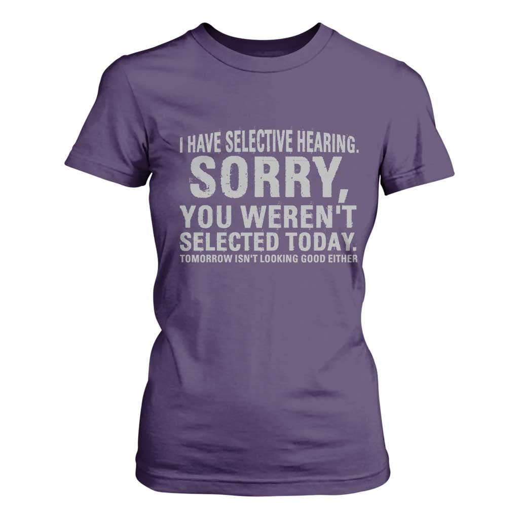 Funny I Have Selective Hearing Sorry You Werent Selected Today T Shirt For Women TS11 Purple Print Your Wear