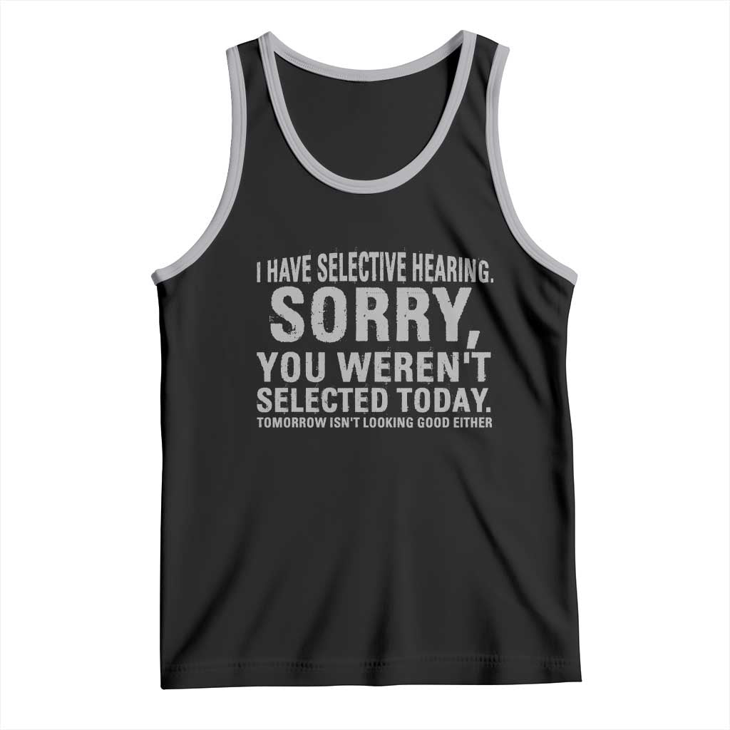 Funny I Have Selective Hearing Sorry You Werent Selected Today Tank Top TS11 Black Athletic Heather Print Your Wear