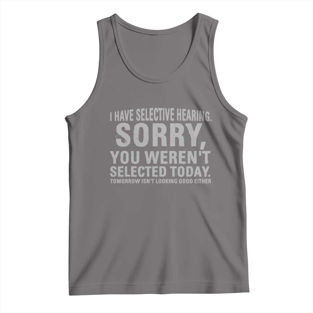 Funny I Have Selective Hearing Sorry You Werent Selected Today Tank Top TS11 Deep Heather Print Your Wear