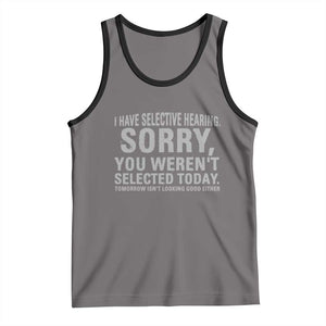 Funny I Have Selective Hearing Sorry You Werent Selected Today Tank Top TS11 Deep Heather Black Print Your Wear