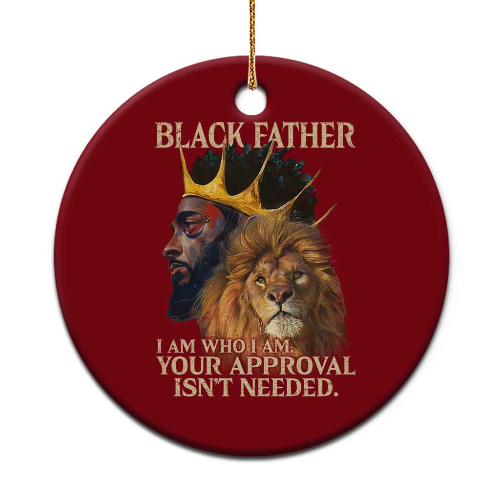 Black Father Ceramic Ornament I Am Who I Am Your Approval Isn't Needed African American Dad TS11 1pc Red Print Your Wear