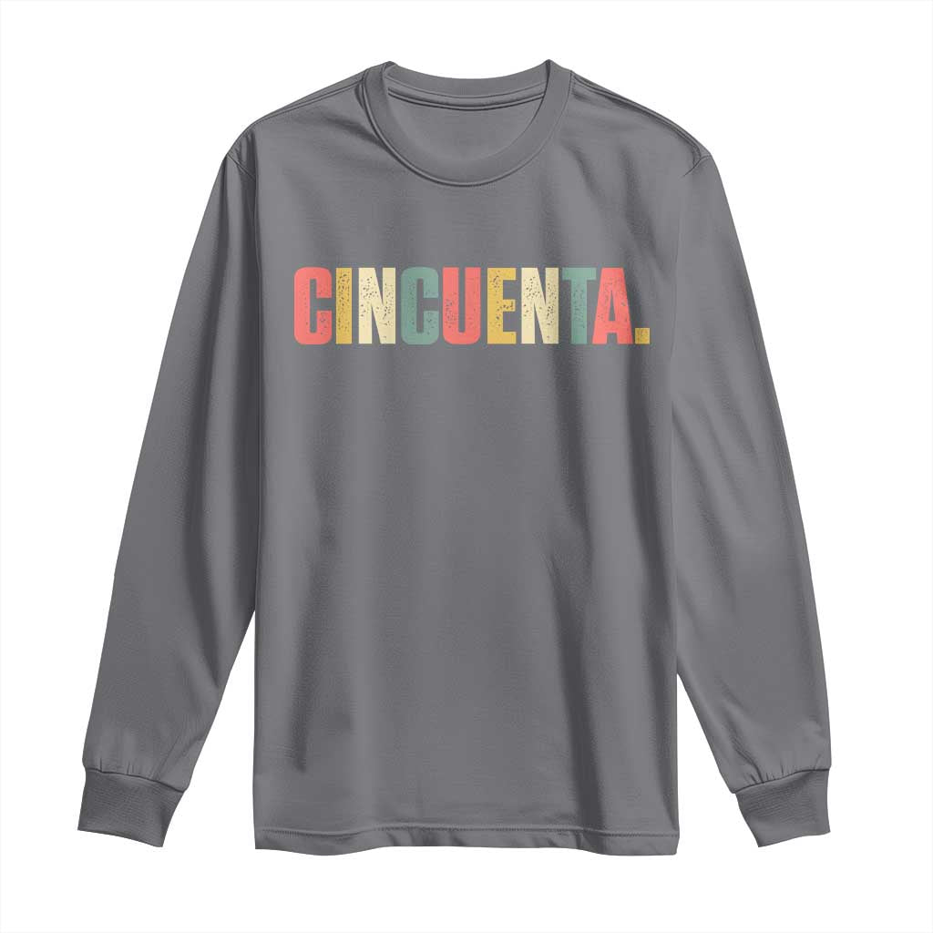 50th Birthday Cincuenta Long Sleeve Shirt Spanish Mexican 50 Years Old Bday TS11 Charcoal Print Your Wear